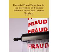 Financial Fraud Detection For The Prevention Of Business Failure - Enron And Lehman Brothers