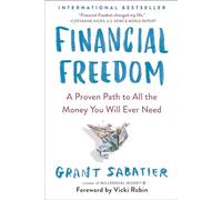 Financial Freedom: A Proven Path to All the Money You Will Ever Need