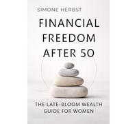 Financial Freedom After 50: The Late-Bloom Wealth Guide for Women