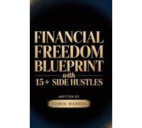 Financial Freedom Blueprint with15+SideHustles: Build Multiple Income Streams Fast-Quit the 9-to-5 Without Massive Up-Front Capital