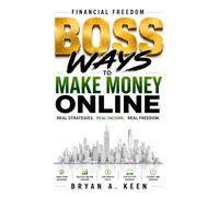 Financial Freedom: Boss Ways to Make Money Online - The Complete Blueprint for Building Multiple Income Streams and Long-Term Wealth