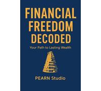 Financial Freedom Decoded: Your Path to Lasting Wealth