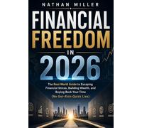 Financial Freedom in 2026: The Real-World Guide to Escaping Financial Stress, Building Wealth, and Buying Back Your Time (No Get-Rich-Quick Lies