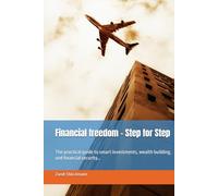 Financial freedom - Step for Step: The practical guide to smart investments, wealth building, and financial security…
