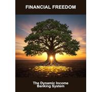 Financial Freedom: The Dynamic Income Banking System