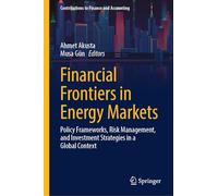 Financial Frontiers in Energy Markets: Policy Frameworks, Risk Management, and Investment Strategies in a Global Context