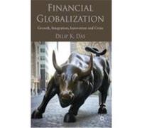 Financial Globalization: Growth, Integration, Innovation and Crisis Das, Dilip K. (Auteur)
