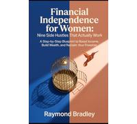Financial Independence for Women: Nine Side Hustles That Actually Work: A Step-by-Step Blueprint to Boost Income, Build Wealth, and Reclaim Your Freedom