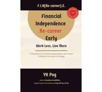 Financial Independence, Re-career Early: Work Less, Live More: A Roadmap to Financial Independence and Career Fulfilment on Every Life Stage
