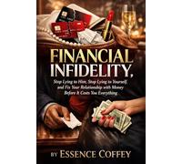 Financial Infidelity: Stop Lying to Him, Stop Lying to Yourself, and Fix Your Relationship with Money Before It Costs You Everything