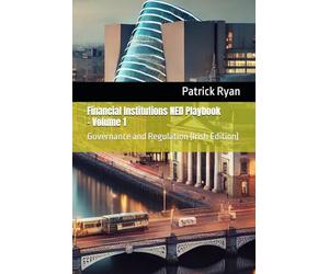 Financial Institutions NED Playbook: Volume 1: Governance and Regulation (Irish Edition)