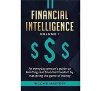 Financial Intelligence An Everyday Persons Guide on Building Real Financial Freedom by Mastering the Game of Money Volume 1 A Safeguard for Your Finances Income MasteryIncome Mastery (Auteur)