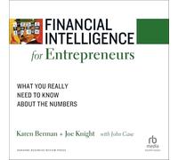 Financial Intelligence for Entrepreneurs: What You Really Need to Know About the Numbers