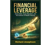 Financial Leverage: Smart Debt, Asset Allocation, and the Science of Wealth Velocity