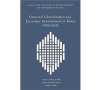 Financial Liberalization and Economic Development in Korea, 1980-2020 Yung Chul Park Joon Kyung Kim Hail Park (Auteur)