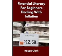 Financial Literacy for Beginners Dealing With Inflation: A Simple Guide to Managing Money, Debt, and Savings When Everything Costs More