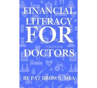 Financial Literacy For Doctors: "From Residency to Retirement: A Complete Guide to Money for Medical Professionals"