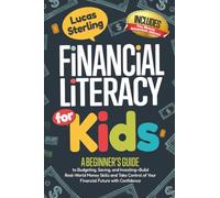 Financial Literacy For Kids: Fun Stories and Smart Lessons to Teach Children How to Earn, Save, Spend, and Invest Money - Build Lifelong Skills Through Tips, Activities, and Games