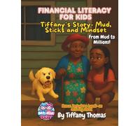 Financial Literacy for Kids Tiffany's Story Mud, Sticks and Mindset: From Mud to Millions!