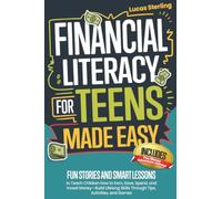 Financial Literacy For Teens Made Easy: Fun Stories and Smart Lessons to Teach Children How to Earn, Save, Spend, and Invest Money-Build Lifelong Skills Through Tips, Activities, and Games