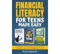 Financial Literacy For Teens Made Easy: The Ultimate 3-In-1 Investing Skills, Money Skills & Life Skills Collection for Teenage Boys & Girls
