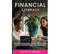 Financial Literacy for Women: Budget Like a Boss, Crush Debt & Build Wealth Without Guilt or Confusion