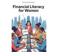 Financial Literacy for Women: Take Control of Your Money: Build Wealth, Invest Confidently, and Achieve Financial Independence.