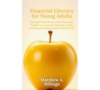 Financial Literacy for Young Adults: The Real-World Money Guide They Never Taught You in School: Budgeting, Credit, Investing & Building Wealth From Day One
