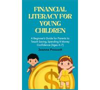 Financial Literacy for Young Children: A Beginner’s Guide for Parents to Teach Saving, Spending & Money Confidence (Ages 4-7)