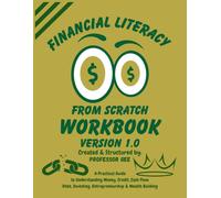 Financial Literacy From Scratch Workbook: A Practical Workbook for Understanding Money, Credit, Cash Flow, Investing, Entrepreneurship, and Wealth Building