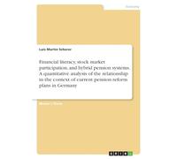 Financial literacy, stock market participation, and hybrid pension systems. A quantitative analysis of the relationship in the context of current pension reform plans in Germany