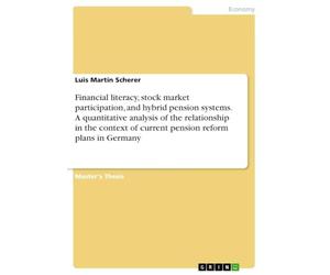Financial literacy, stock market participation, and hybrid pension systems. A quantitative analysis of the relationship in the context of current pension reform plans in Germany