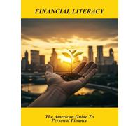 Financial Literacy: The American Guide To Personal Finance