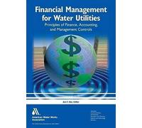 Financial Management For Water Utilities: Principles Of Finance, Accounting & Management Controls