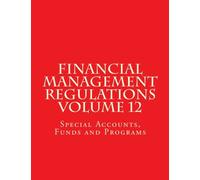 Financial Management Regulations Volume 12: Special Accounts, Funds and Programs