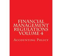 Financial Management Regulations Volume 4: Volume 4: Accounting Policy