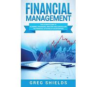Financial Management: The Ultimate Guide to Planning, Organizing, Directing, and Controlling the Financial Activities of an Enterprise