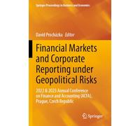 Financial Markets and Corporate Reporting under Geopolitical Risks: 2022 & 2023 Annual Conference on Finance and Accounting (ACFA), Prague, Czech Republic