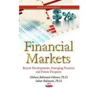 Financial Markets: Recent Developments, Emerging Practices & Future Prospects (Financial Institutions and Services: Business Economics in a Rapidly-Changing World) - [Version Originale] Inconnu (Auteu