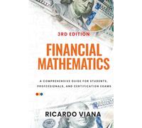 FINANCIAL MATHEMATICS: A Comprehensive Guide for Students, Professionals, and Certification Exams (Color Interior Edition)