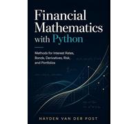 Financial Mathematics with Python: Methods for Interest Rates, Bonds, Derivatives, Risk, and Portfolios