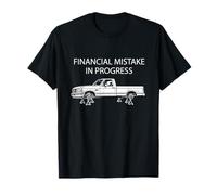 Financial Mistake in Progress Pickup Truck Lover Funny Men T-Shirt