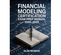 Financial Modeling Certification Exam Prep Manual 2025-2026: Excel Techniques, Valuation & Forecasting Methods with Practice Exercises