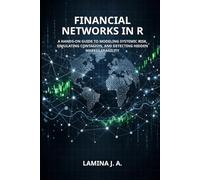 FINANCIAL NETWORKS IN R: A HANDS-ON GUIDE TO MODELING SYSTEMIC RISK, SIMULATING CONTAGION, AND DETECTING HIDDEN MARKET FRAGILITY