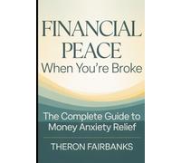 Financial Peace When You're Broke: A Psychology-Backed, Step-by-Step Guide to Reclaiming Your Mental Health and Taking Control - Even When You Have No Money to Spare