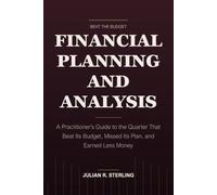 Financial Planning and Analysis: A Practitioner's Guide to the Quarter That Beat Its Budget, Missed Its Plan, and Earned Less Money