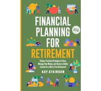 Financial Planning for Retirement: Simple, Practical Strategies to Save, Manage Your Money, and Secure a Stable Income for a Worry-Free Retirement - USA
