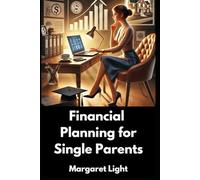 Financial Planning for Single Parents.: Smart Money Strategies to Secure Your Future and Support Your Family Alone.