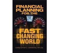 Financial Planning for the Fast Changing World How to Make Your Money and Yourself Grow at the Same Time Rate Than You Ever Dreamed Possible - Christopher Christopher G. Cervantes Rfp CisChristopher G