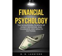 Financial Psychology: The Behavioural Science of Money Decisions, Risk Tolerance, and Wealth Patterns